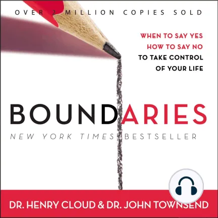 Boundaries: When to Say Yes, How to Say No to Take Control of Your Life