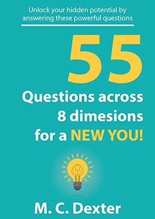 Self coaching: 55 Questions, Across 8 Dimensions For A New You!