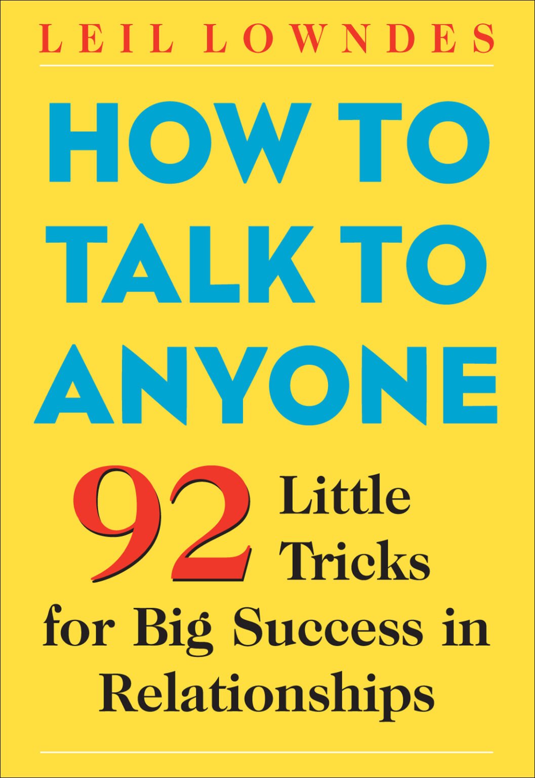 How to Talk to Anyone: 92 Little Tricks for Big Success in Relationships by Leil Lowndes