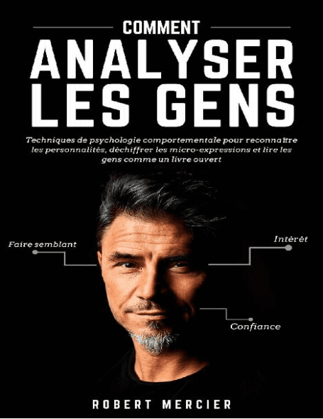 COMMENT ANALYSER LES GENS Techniques de psychologie comportementale pour reconnaître les personnalités, déchiffrer les…
