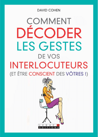 Et noublie pas dêtre heureux. Abécédaire de psychologie positiveComment décoder les gestes de vos interlocuteurs et Etre Conscient des Votres