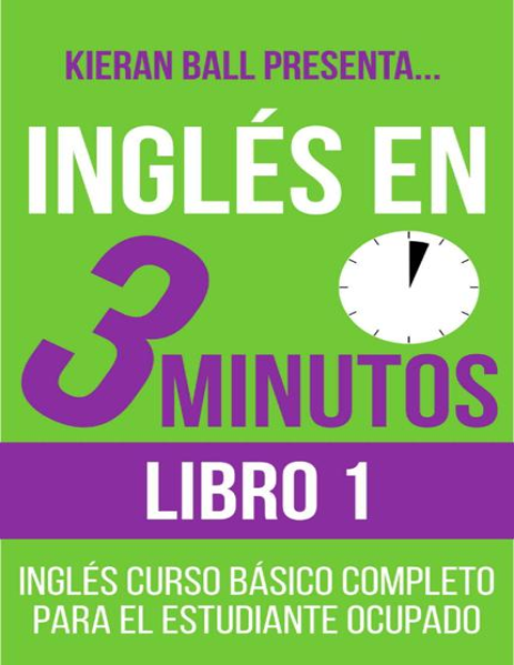 Inglés en 3 minutos – Libro 1 Inglés curso básico completo para el estudiante ocupado (Spanish Edition)