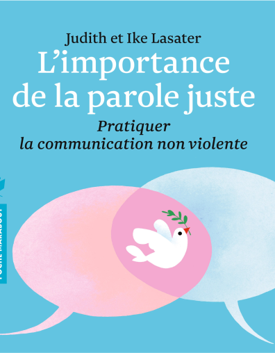 Limportance de la parole juste – Pratiquer la Communication Non Violente
